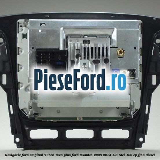 Navigatie Ford original 7 inch MCA plus Ford Mondeo 2008-2014 1.8 TDCi 100 cp FFBA diesel