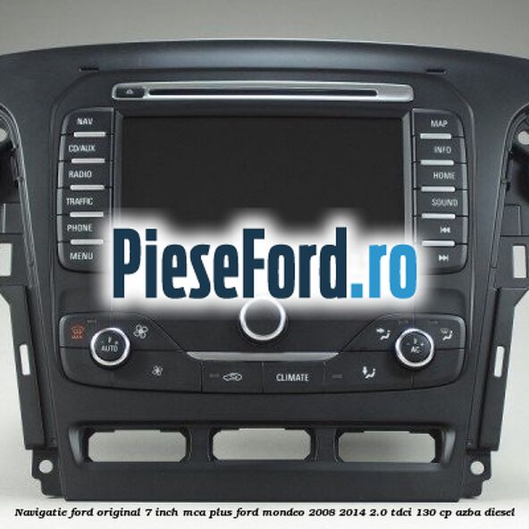 Navigatie Ford original 7 inch MCA plus Ford Mondeo 2008-2014 2.0 TDCi 130 cp AZBA diesel