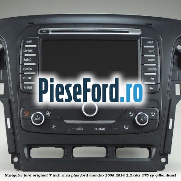 Navigatie Ford original 7 inch MCA plus Ford Mondeo 2008-2014 2.2 TDCi 175 cp Q4BA diesel