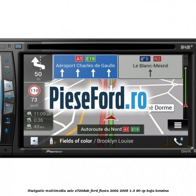 Navigatie multimedia AVIC-Z720DAB Ford Fiesta 2002-2005 1.3 60 cp Navigatie multimedia AVIC-Z720DAB Ford Fiesta 2002-2005 1.3 60 cp BAJA benzina