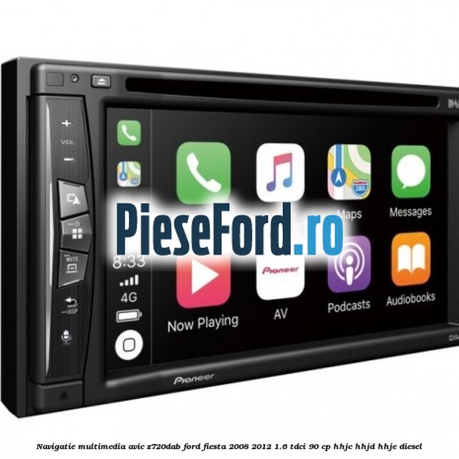 Navigatie multimedia AVIC-Z720DAB Ford Fiesta 2008-2012 1.6 TDCi 90 cp HHJC, HHJD, HHJE diesel
