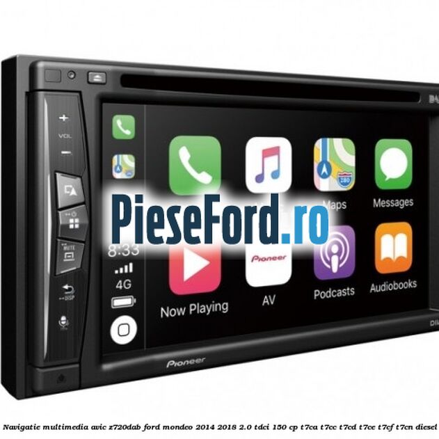 Navigatie multimedia AVIC-Z720DAB Ford Mondeo 2014-2018 2.0 TDCi 150 cp Navigatie multimedia AVIC-Z720DAB Ford Mondeo 2014-2018 2.0 TDCi 150 cp T7CA, T7CC, T7CD, T7CE, T7CF, T7CN diesel