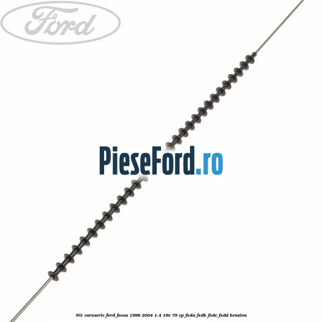 Nit caroserie Ford Focus 1998-2004 1.4 16V 75 cp FXDA, FXDB, FXDC, FXDD benzina