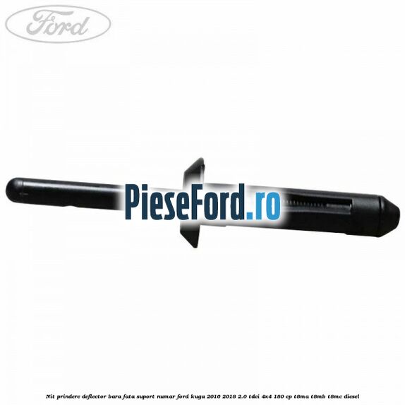 Nit prindere deflector bara fata, suport numar Ford Kuga 2016-2018 2.0 TDCi 4x4 180 cp T8MA, T8MB, T8MC diesel