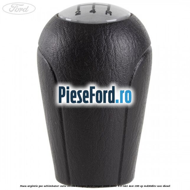 Nuca argintie PVC schimbator cutie viteza 5 trepte Ford Ranger 2006-2012 3.0 TDCi 4x4 156 cp MD30DITC, WEC diesel