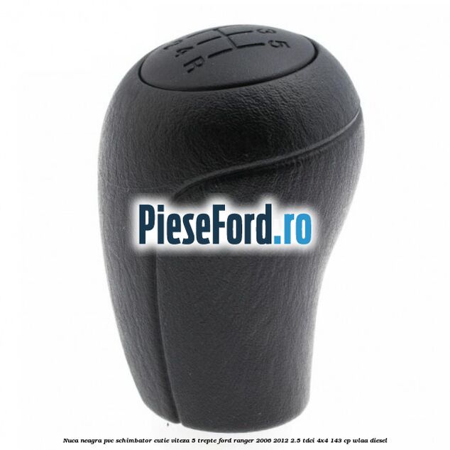 Nuca neagra PVC schimbator cutie viteza 5 trepte Ford Ranger 2006-2012 2.5 TDCi 4x4 143 cp WLAA diesel