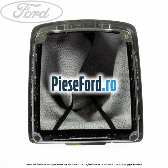 Nuca schimbator, 5 trepte crom an 10/2008-07/2011 Ford C-Max 2007-2011 1.8 122 cp QQDC benzina