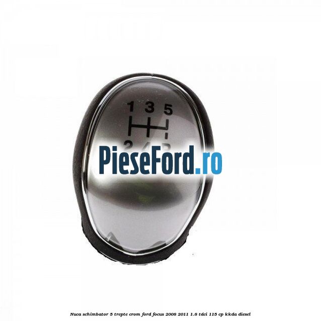 Nuca schimbator, 5 trepte crom Ford Focus 2008-2011 1.8 TDCi 115 cp
