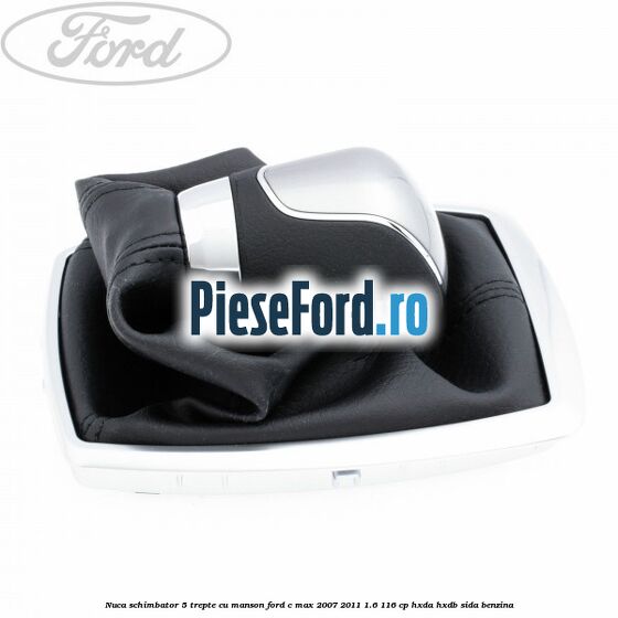 Nuca schimbator, 5 trepte cu manson Ford C-Max 2007-2011 1.6 116 cp HXDA, HXDB, SIDA benzina