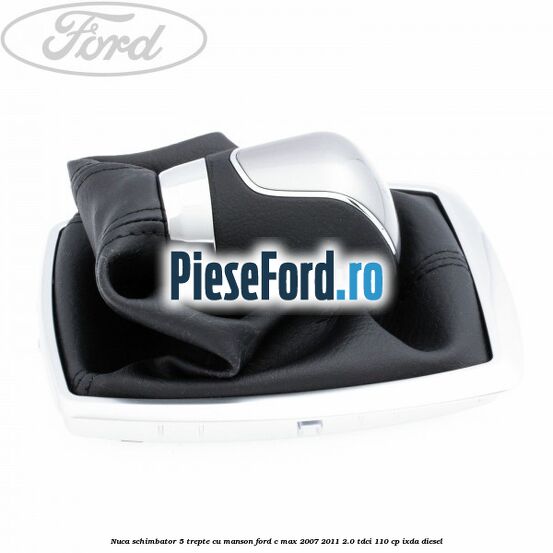 Nuca schimbator, 5 trepte cu manson Ford C-Max 2007-2011 2.0 TDCi 110 cp IXDA diesel