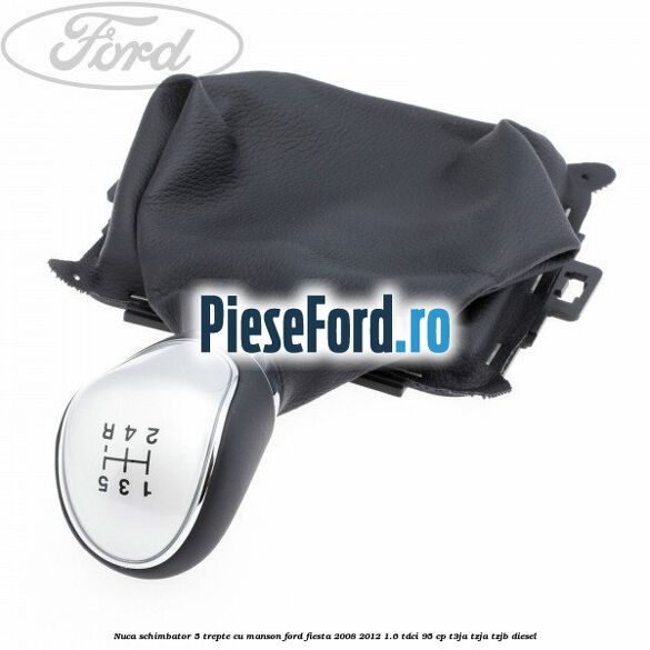Nuca schimbator, 5 trepte cu manson Ford Fiesta 2008-2012 1.6 TDCi 95 cp T3JA, TZJA, TZJB diesel