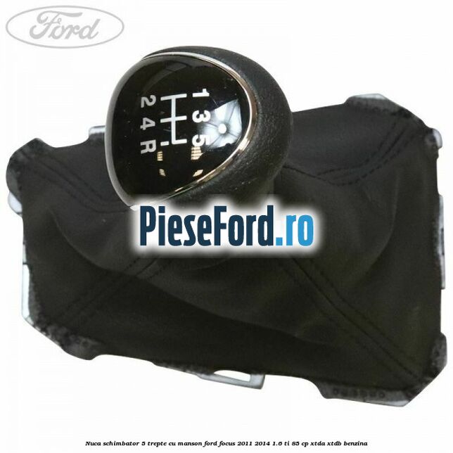 Nuca schimbator 5 trepte cu manson Ford Focus 2011-2014 1.6 Ti 85 cp XTDA, XTDB benzina