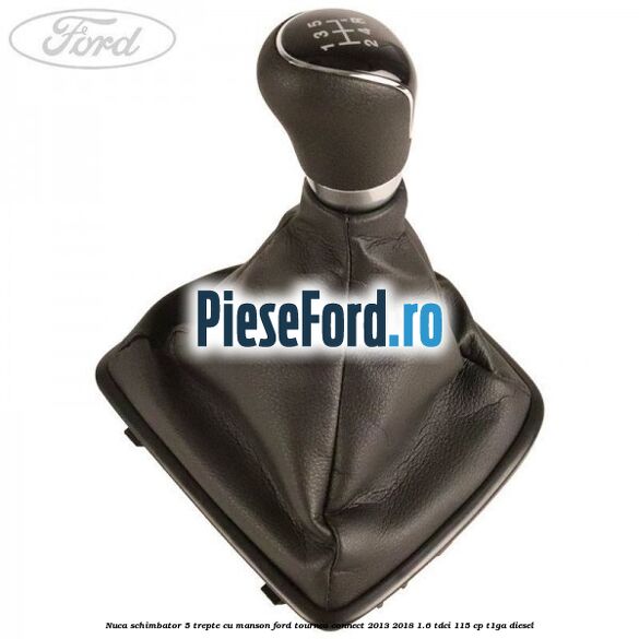 Nuca schimbator 5 trepte cu manson Ford Tourneo Connect 2013-2018 1.6 TDCi 115 cp Nuca schimbator 5 trepte cu manson Ford Tourneo Connect 2013-2018 1.6 TDCi 115 cp T1GA diesel