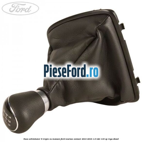Nuca schimbator 5 trepte cu manson Ford Tourneo Connect 2013-2018 1.6 TDCi 115 cp Nuca schimbator 5 trepte cu manson Ford Tourneo Connect 2013-2018 1.6 TDCi 115 cp T1GA diesel