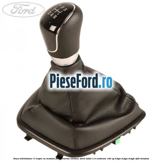 Nuca schimbator 5 trepte cu manson Ford Tourneo Connect 2019-2023 1.0 EcoBoost 100 cp B3GA, M2GA, M2GB, SFCB benzina
