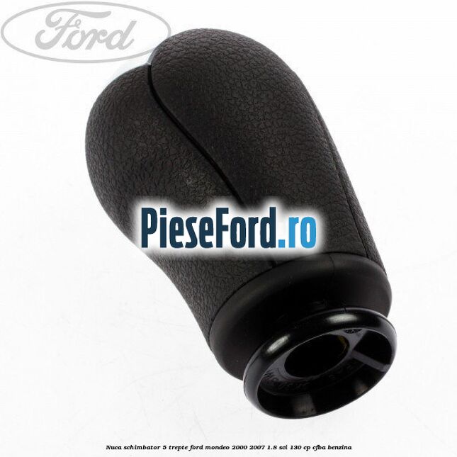 Nuca schimbator, 5 trepte Ford Mondeo 2000-2007 1.8 SCi 130 cp CFBA benzina