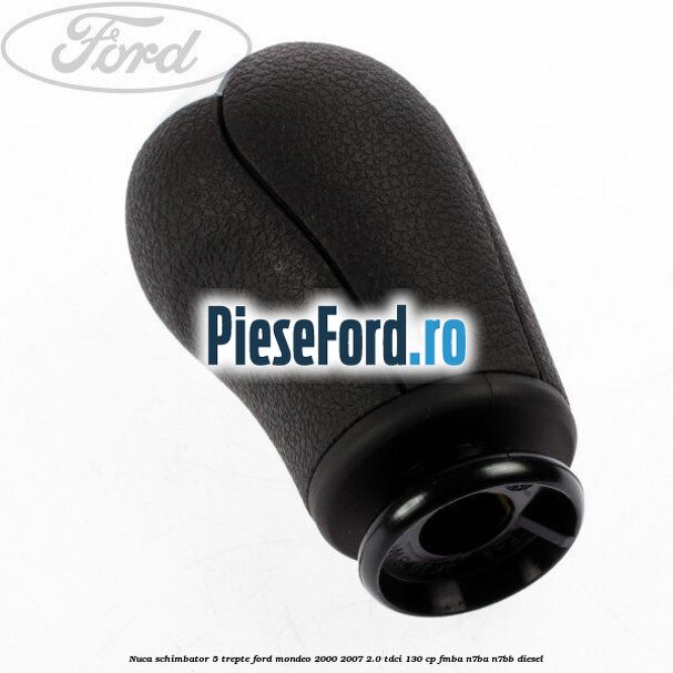 Nuca schimbator, 5 trepte Ford Mondeo 2000-2007 2.0 TDCi 130 cp Nuca schimbator, 5 trepte Ford Mondeo 2000-2007 2.0 TDCi 130 cp FMBA, N7BA, N7BB diesel