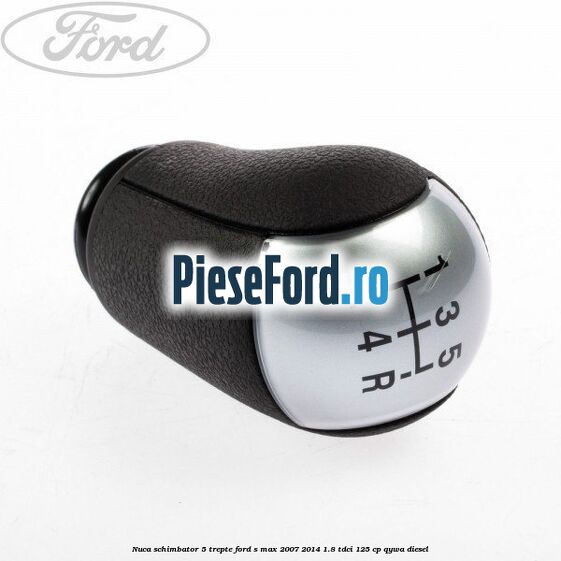 Nuca schimbator, 5 trepte Ford S-Max 2007-2014 1.8 TDCi 125 cp QYWA diesel