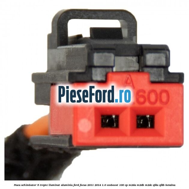 Nuca schimbator, 5 trepte iluminat aluminiu Ford Focus 2011-2014 1.0 EcoBoost 100 cp Nuca schimbator, 5 trepte iluminat aluminiu Ford Focus 2011-2014 1.0 EcoBoost 100 cp M2DA, M2DB, M2DC, SFDA, SFDB benzina