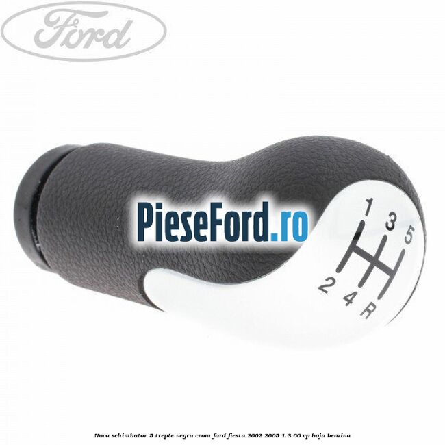 Nuca schimbator, 5 trepte negru crom Ford Fiesta 2002-2005 1.3 60 cp