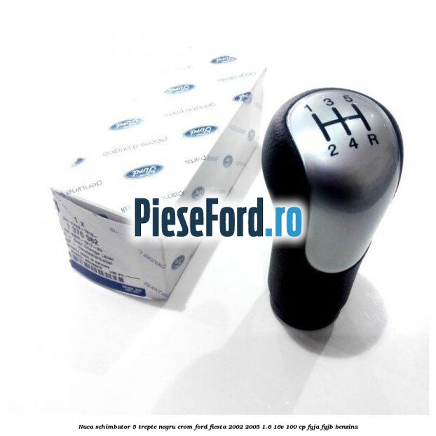 Nuca schimbator, 5 trepte negru crom Ford Fiesta 2002-2005 1.6 16V 100 cp FYJA, FYJB benzina