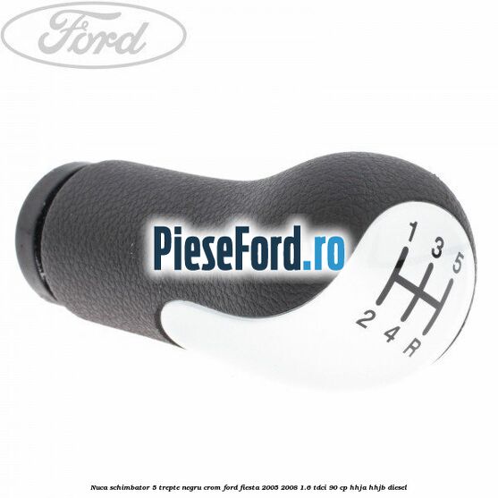 Nuca schimbator, 5 trepte negru crom Ford Fiesta 2005-2008 1.6 TDCi 90 cp HHJA, HHJB diesel