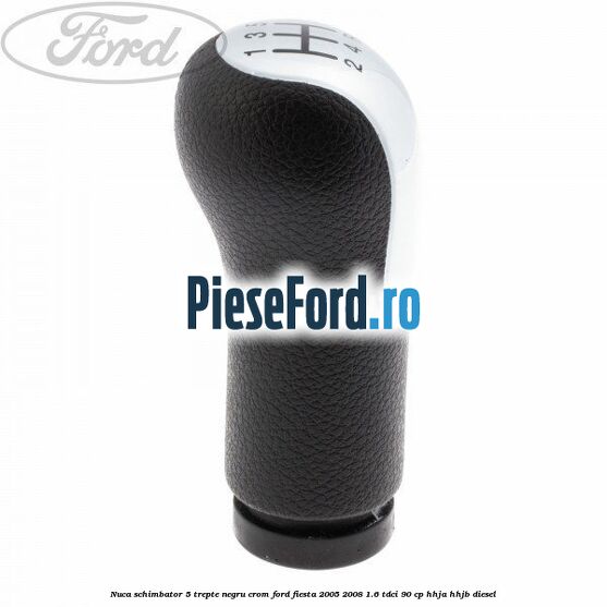 Nuca schimbator, 5 trepte negru crom Ford Fiesta 2005-2008 1.6 TDCi 90 cp HHJA, HHJB diesel
