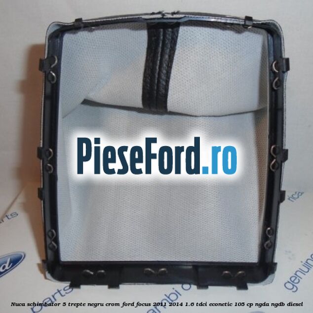 Nuca schimbator, 5 trepte negru crom Ford Focus 2011-2014 1.6 TDCi ECOnetic 105 cp NGDA, NGDB diesel