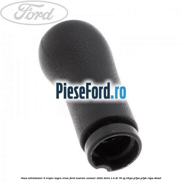 Nuca schimbator, 5 trepte negru crom Ford Tourneo Connect 2002-2014 1.8 Di 75 cp BHPA, P7PA, P7PB, R2PA diesel