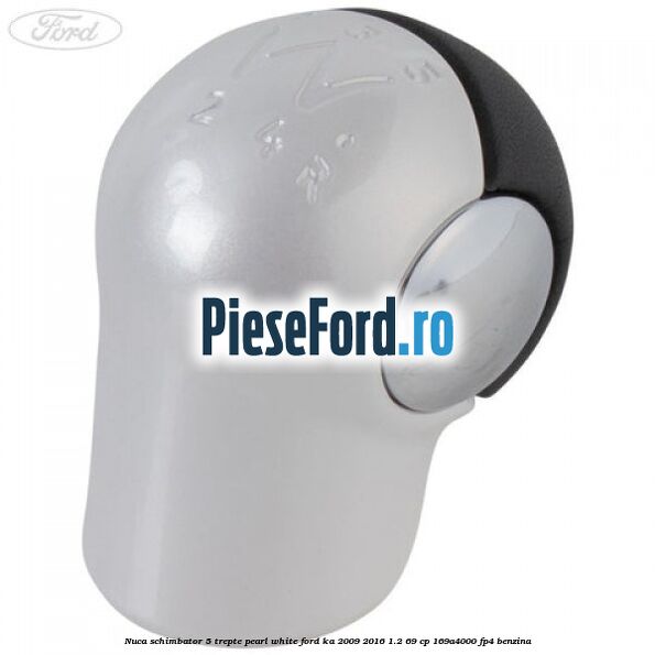 Nuca schimbator 5 trepte pearl white Ford Ka 2009-2016 1.2 69 cp 169A4000, FP4 benzina
