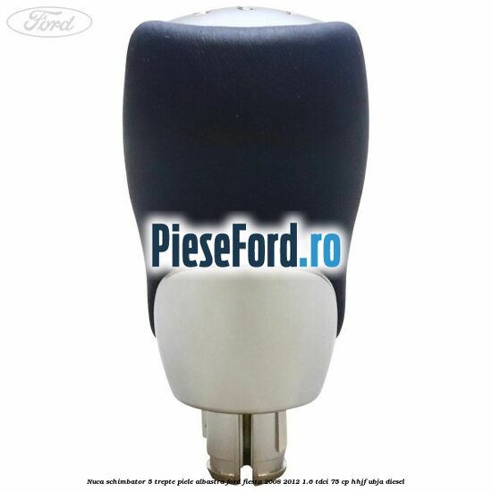 Nuca schimbator, 5 trepte piele albastra Ford Fiesta 2008-2012 1.6 TDCi 75 cp HHJF, UBJA diesel
