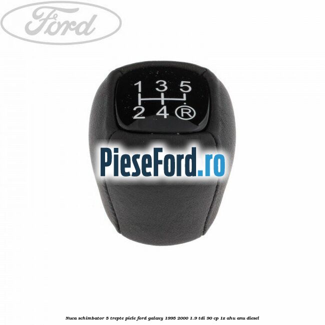 Nuca schimbator, 5 trepte piele Ford Galaxy 1995-2000 1.9 TDI 90 cp 1Z, AHU, ANU diesel