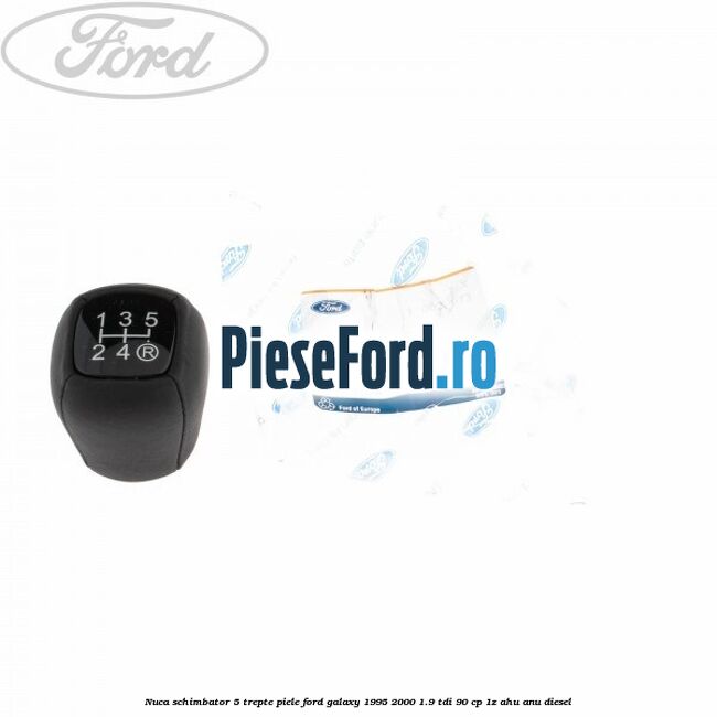Nuca schimbator, 5 trepte piele Ford Galaxy 1995-2000 1.9 TDI 90 cp 1Z, AHU, ANU diesel