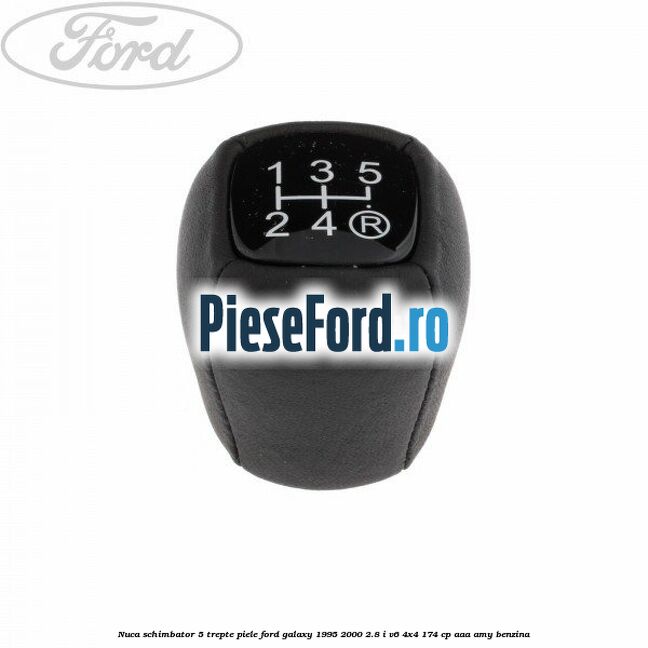 Nuca schimbator, 5 trepte piele Ford Galaxy 1995-2000 2.8 i V6 4x4 174 cp AAA, AMY benzina