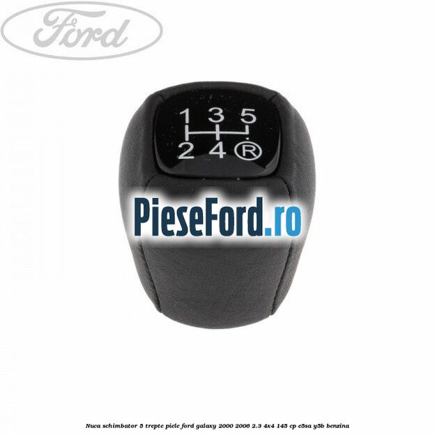 Nuca schimbator, 5 trepte piele Ford Galaxy 2000-2006 2.3 4x4 145 cp E5SA, Y5B benzina