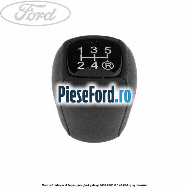 Nuca schimbator, 5 trepte piele Ford Galaxy 2000-2006 2.8 V6 204 cp AYL benzina