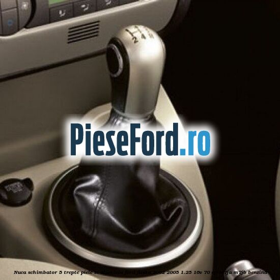 Nuca schimbator, 5 trepte piele si aluminiu Ford Fiesta 2002-2005 1.25 16V 70 cp M7JA, M7JB benzina