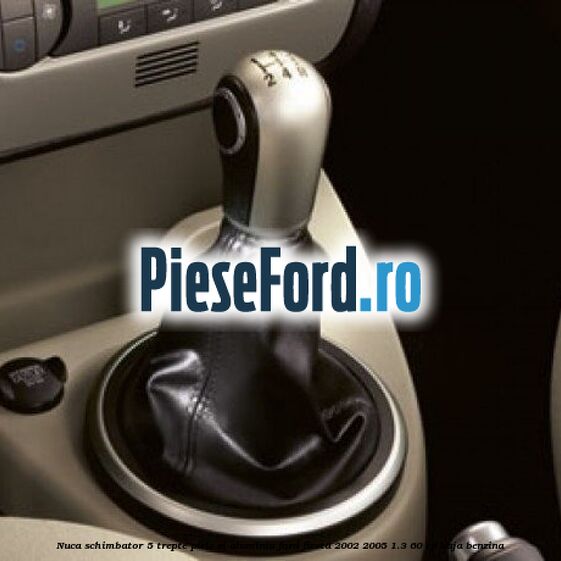 Nuca schimbator, 5 trepte piele si aluminiu Ford Fiesta 2002-2005 1.3 60 cp