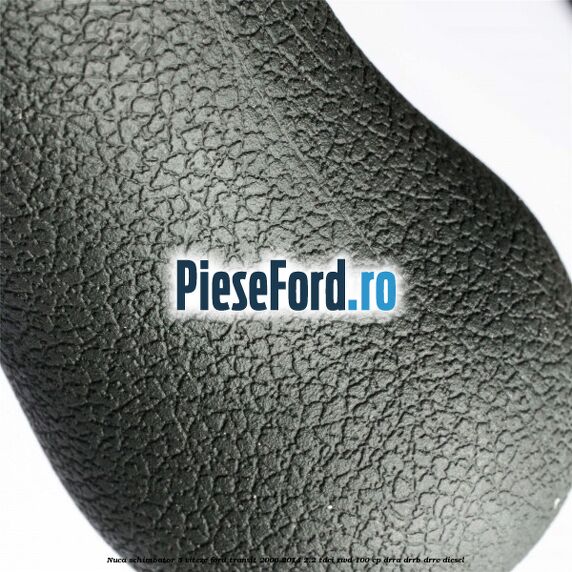 Nuca schimbator 5 viteze Ford Transit 2006-2014 2.2 TDCi RWD 100 cp DRRA, DRRB, DRRC diesel