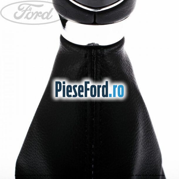 Nuca schimbator 5 viteze, piele an 12/2007-08/2008 Ford Focus 2008-2011 1.6 100 cp Nuca schimbator 5 viteze, piele an 12/2007-08/2008 Ford Focus 2008-2011 1.6 100 cp HWDA, HWDB, SHDA, SHDB, SHDC benzina