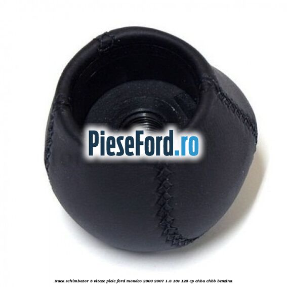 Nuca schimbator 5 viteze, piele Ford Mondeo 2000-2007 1.8 16V 125 cp CHBA, CHBB benzina