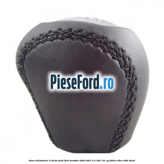 Nuca schimbator 5 viteze, piele Ford Mondeo 2000-2007 2.0 TDCi 131 cp FMBA, N7BA, N7BB diesel