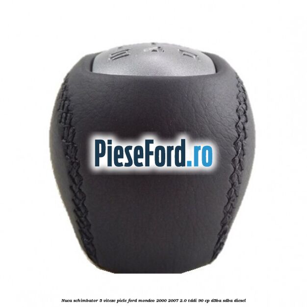 Nuca schimbator 5 viteze, piele Ford Mondeo 2000-2007 2.0 TDDI 90 cp D5BA, SDBA diesel
