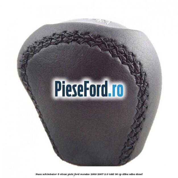 Nuca schimbator 5 viteze, piele Ford Mondeo 2000-2007 2.0 TDDI 90 cp D5BA, SDBA diesel
