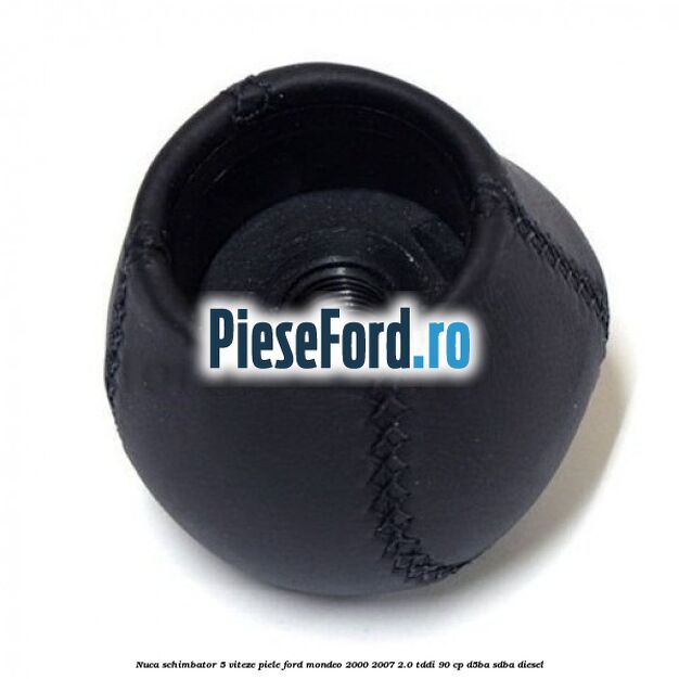 Nuca schimbator 5 viteze, piele Ford Mondeo 2000-2007 2.0 TDDI 90 cp D5BA, SDBA diesel