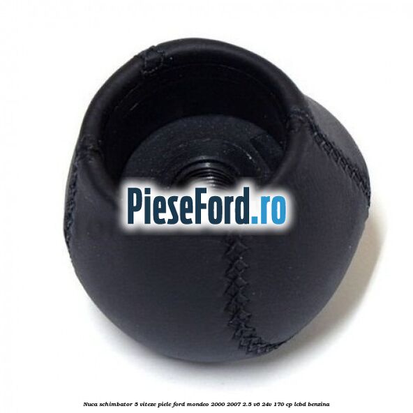Nuca schimbator 5 viteze, piele Ford Mondeo 2000-2007 2.5 V6 24V 170 cp Nuca schimbator 5 viteze, piele Ford Mondeo 2000-2007 2.5 V6 24V 170 cp LCBD benzina