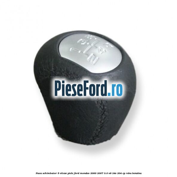 Nuca schimbator 5 viteze, piele Ford Mondeo 2000-2007 3.0 V6 24V 204 cp REBA benzina