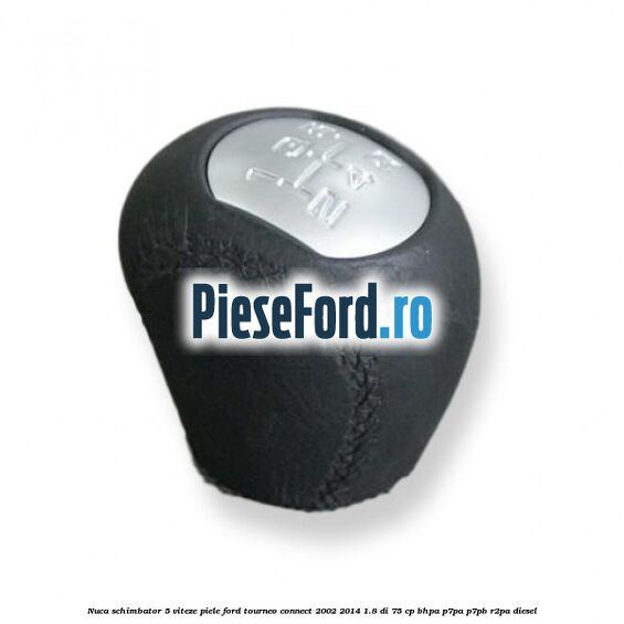 Nuca schimbator 5 viteze, piele Ford Tourneo Connect 2002-2014 1.8 Di 75 cp BHPA, P7PA, P7PB, R2PA diesel