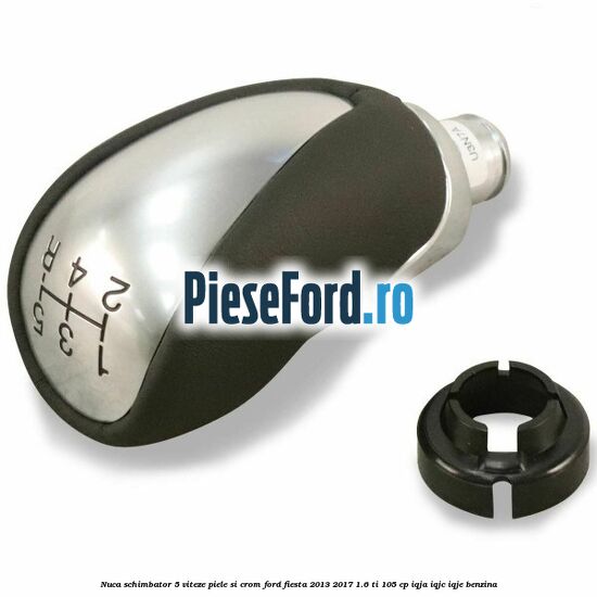 Nuca schimbator 5 viteze piele si crom Ford Fiesta 2013-2017 1.6 Ti 105 cp IQJA, IQJC, IQJE benzina