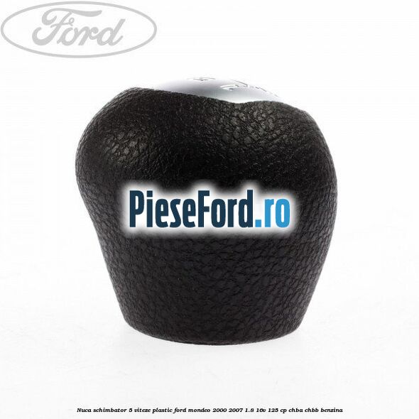Nuca schimbator 5 viteze, plastic Ford Mondeo 2000-2007 1.8 16V 125 cp CHBA, CHBB benzina